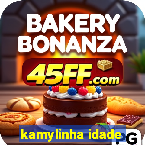 kamylinha idade